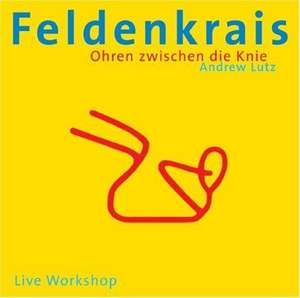 Feldenkrais - Ohren zwischen die Knie. CD de Andrew Lutz