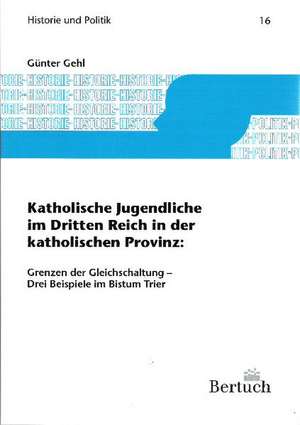 Katholische Jugendliche im Dritten Reich in der katholischen Provinz de Günter Gehl