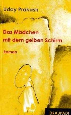 Das Mädchen mit dem gelben Schirm de Uday Prakash