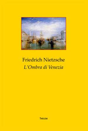 L'Ombra di Venezia de Friedrich Nietzsche