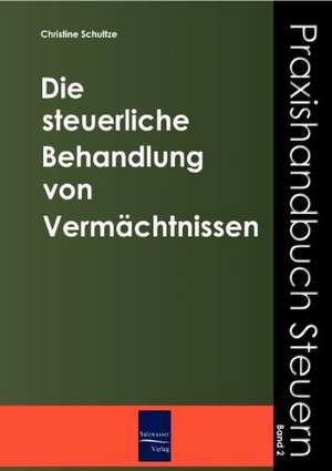 Die steuerliche Behandlung von Vermächtnissen de Christine Schulze