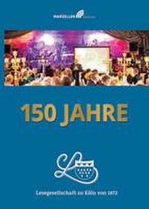 150 Jahre Lesegesellschaft zu Köln von 1872 de Frank Tewes