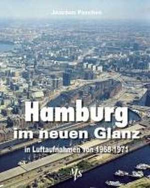 Hamburg im neuen Glanz in Luftaufnahmen von 1968 - 1971 de Joachim Paschen