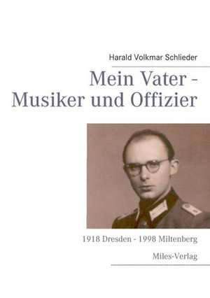 Mein Vater - Musiker und Offizier de Harald Volkmar Schlieder