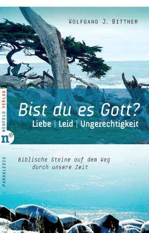 Bist du es, Gott? de Wolfgang J. Bittner