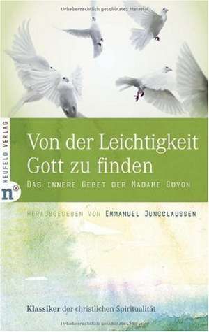 Von der Leichtigkeit, Gott zu finden de Emmanuel Jungclaussen