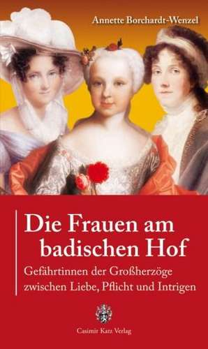 Die Frauen am badischen Hof de Annette Borchardt-Wenzel