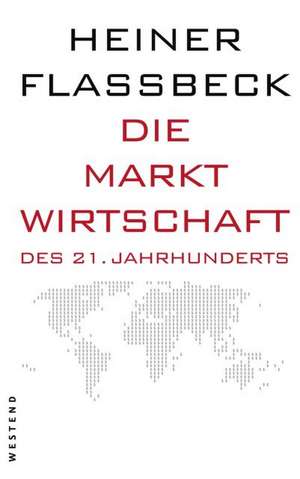 Die Marktwirtschaft des 21. Jahrhunderts de Heiner Flassbeck