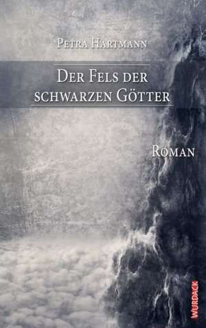 Der Fels der schwarzen Götter de Petra Hartmann