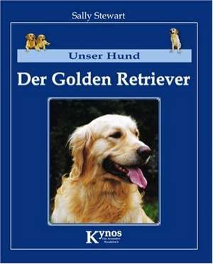 Unser Hund - Der Golden Retriever de Sally Stewart