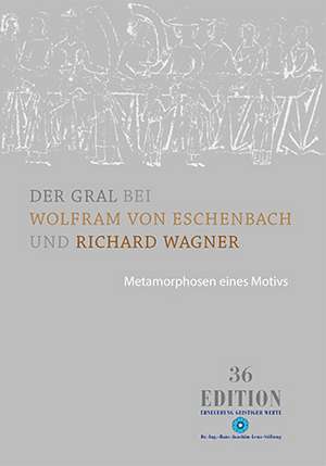 Der Gral bei Wolfram von Eschenbach und Richard Wagner de Liliana-Emilia Dumitriu