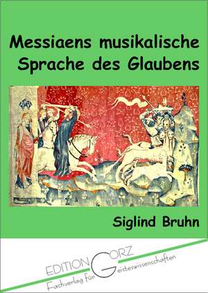 Messiaens musikalische Sprache des Glaubens de Siglind Bruhn