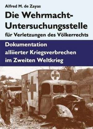 Die Wehrmacht-Untersuchungsstelle für Verletzungen des Völkerrechts de Alfred de Zayas