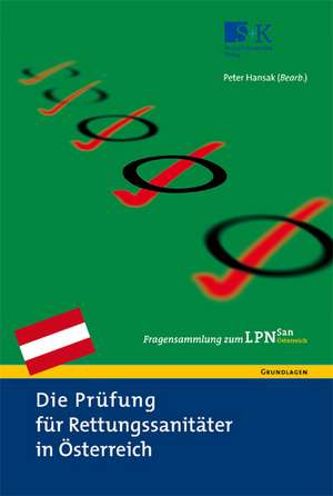 Die Prüfung für Rettungssanitäter in Österreich. Fragensammlung zum LPN-San Österreich de Peter Hansak