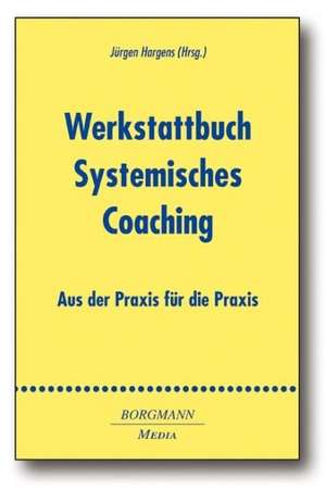 Werkstattbuch Systemisches Coaching de Jürgen Hargens