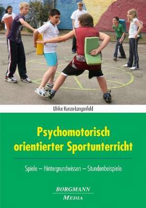 Psychomotorisch orientierter Sportunterricht de Ulrike Kunze-Langenfeld