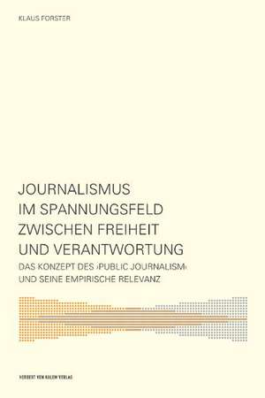 Journalismus im Spannungsfeld zwischen Freiheit und Verantwortung de Klaus Forster