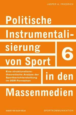 Politische Instrumentalisierung von Massenmedien de Jasper A. Friedrich