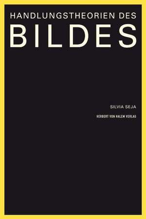 Handlungstheorie des Bildes de Silvia Seja