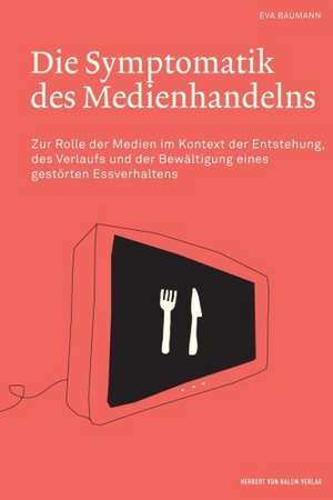 Die Symptomatik des Medienhandelns de Eva Baumann