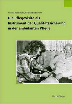 Die Pflegevisite als Instrument der Qualitätssicherung in der ambulanten Pflege de Monika Habermann