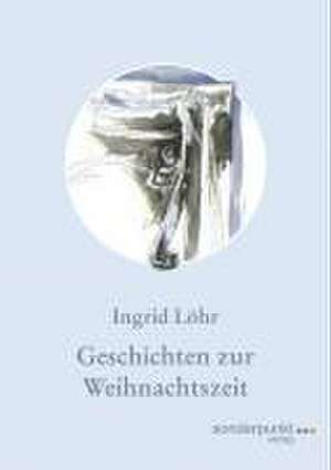 Geschichten zur Weihnachtszeit de Ingrid Löhr