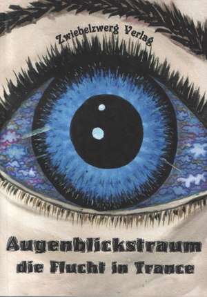 Augenblickstraum - Die Flucht in Trance de Heike Laufenburg