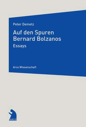 Auf den Spuren Bernard Bolzanos de Peter Demetz