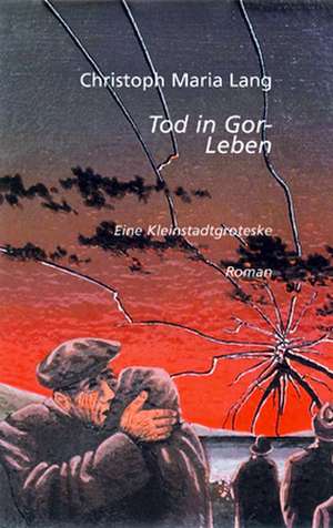 Tod in Gorleben de Christoph M Lang