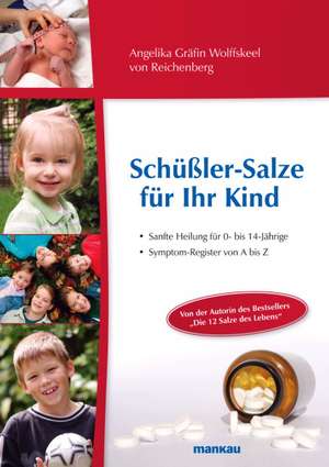 Schüßler-Salze für Ihr Kind - Sanfte Heilung für 0- bis 14-jährige de Angelika Gräfin Wolffskeel von Reichenberg