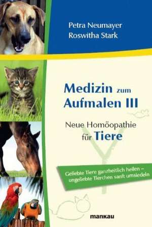 Medizin zum Aufmalen III: Neue Homöopathie für Tiere de Petra Neumayer