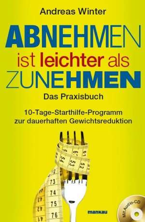 Abnehmen ist leichter als Zunehmen. Das Praxisbuch de Andreas Winter