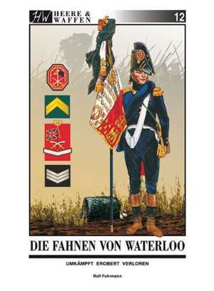 Die Fahnen von Waterloo de Rolf Fuhrmann