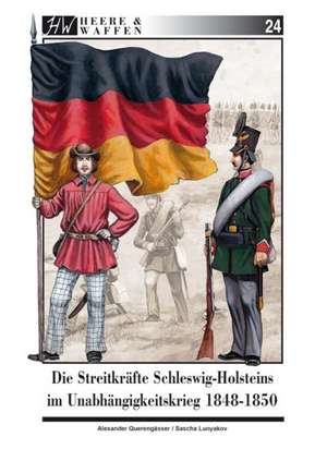 Die Streitkräfte Schleswig-Holsteins im Unabhängigkeitskrieg 1848-1850 de Alexander Querengässer