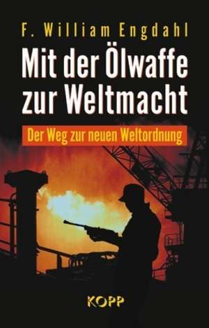 Mit der Ölwaffe zur Weltmacht de F. William Engdahl