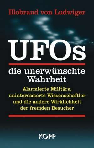 UFOs  die unerwünschte Wahrheit de Illobrand von Ludwiger