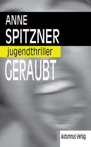 Geraubt de Anne Spitzner