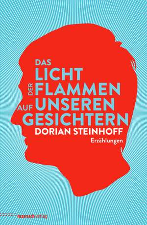 Das Licht der Flammen auf unseren Gesichtern de Dorian Steinhoff