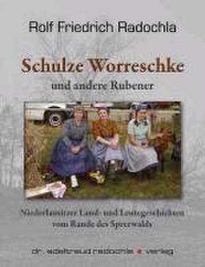 Schulze Worreschke und andere Rubener de Rolf Friedrich Radochla