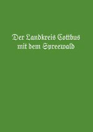 Der Landkreis Cottbus mit dem Spreewald de Ernst von Schönfeld