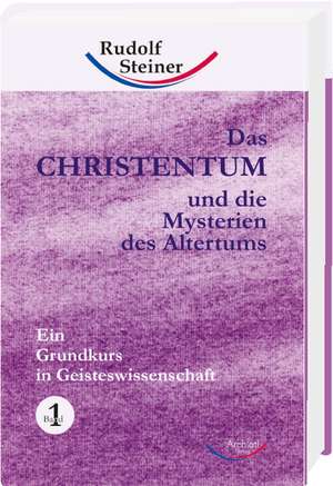 Das Christentum und die Mysterien des Altertums 1 de Rudolf Steiner