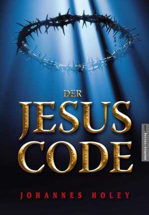 Der Jesus Code de Johannes Holey