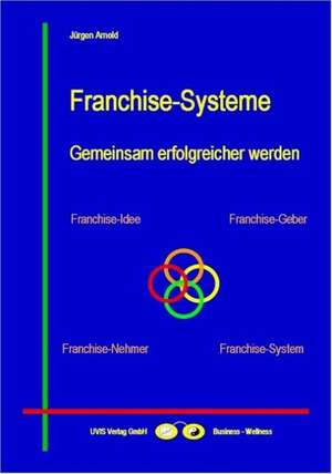 Franchise-Systeme - Gemeinsam erfolgreicher werden de Jürgen Arnold