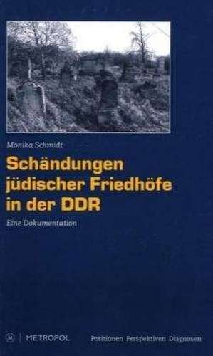 Schändungen jüdischer Friedhöfe in der DDR de Monika Schmidt