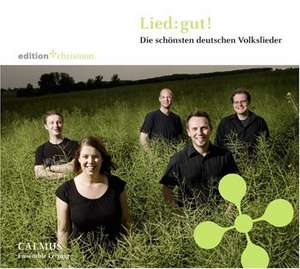 Lied: gut!-Die schönsten Volkslieder de Calmus Ensemble Leipzig