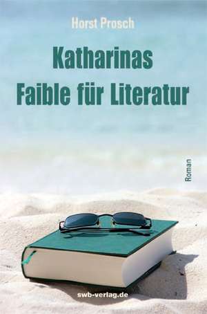 Katharinas Faible für Literatur de Horst Prosch