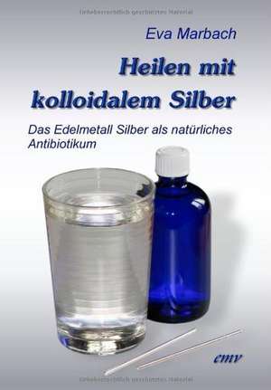 Heilen mit kolloidalem Silber de Eva Marbach