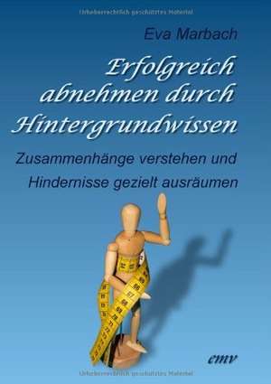 Erfolgreich abnehmen durch Hintergrundwissen de Eva Marbach