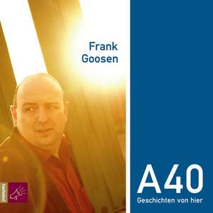 A40 Geschichten von hier de Frank Goosen