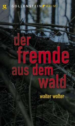 Der Fremde aus dem Wald de Walter Wolter